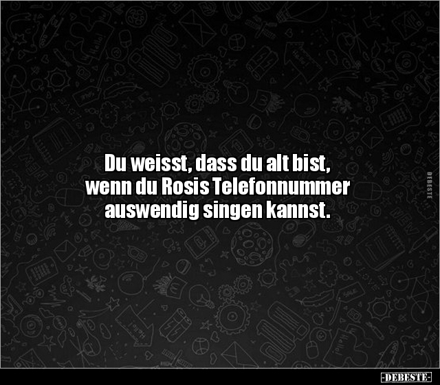 Du weisst, dass du alt bist, wenn du Rosis Telefonnummer.. - Lustige Bilder | DEBESTE.de