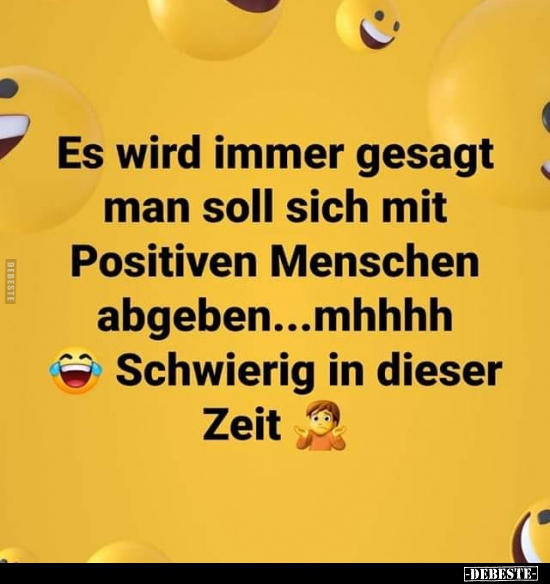 Es wird immer gesagt man soll sich mit Positiven Menschen.. - Lustige Bilder | DEBESTE.de