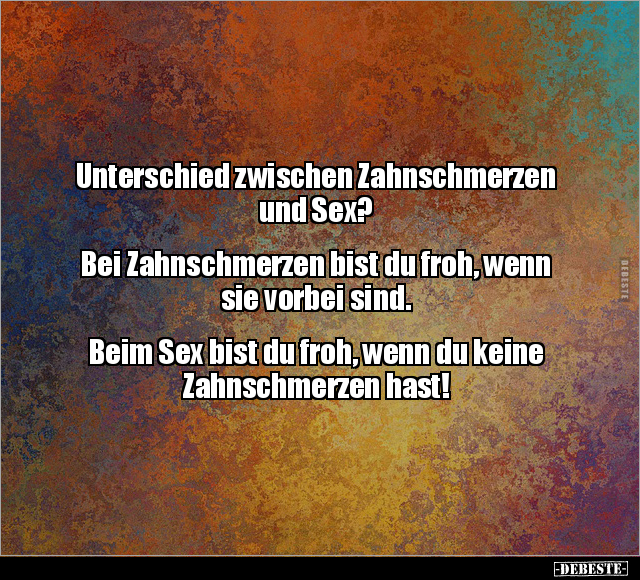 Unterschied zwischen Zahnschmerzen und S*ex?.. - Lustige Bilder | DEBESTE.de