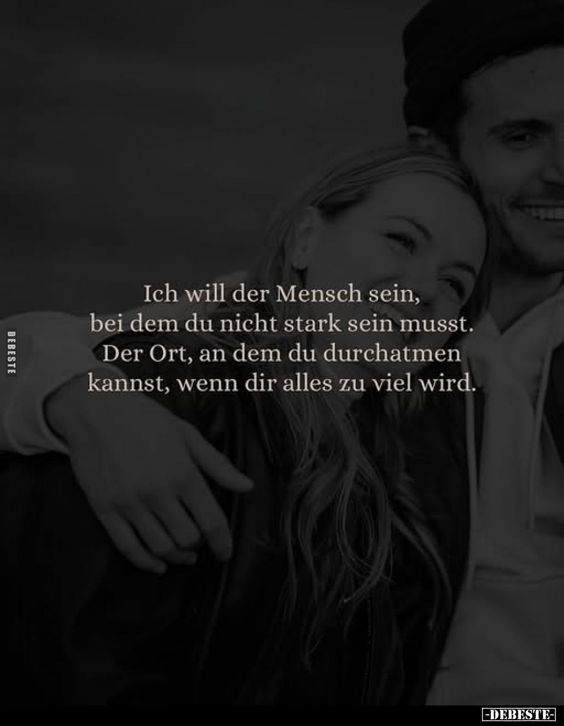 Ich will der Mensch sein, bei dem du nicht stark sein musst. Der Ort, an dem du durchatmen kannst, wenn dir alles zu viel wir...