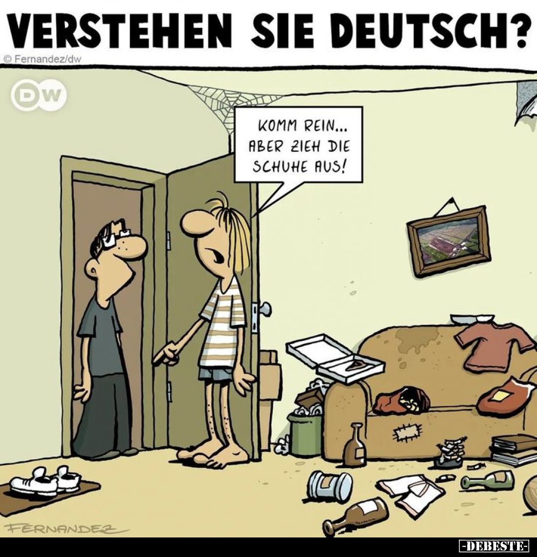 Verstehen sie Deutsch?
Komm rein...
aber zieh die Schuhe aus!