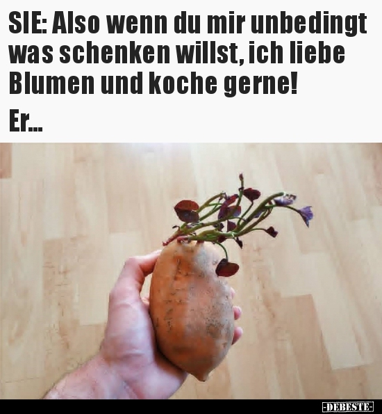 SIE: Also wenn du mir unbedingt was schenken willst...