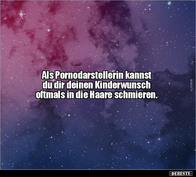Als Po*rnodarstellerin kannst du dir deinen Kinderwunsch.. - Lustige Bilder | DEBESTE.de