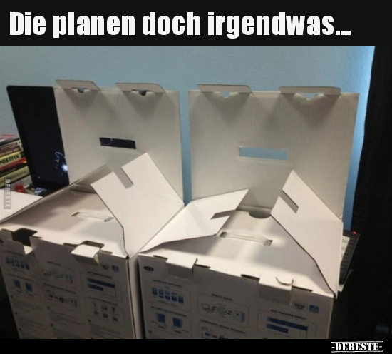 Die planen doch irgendwas...