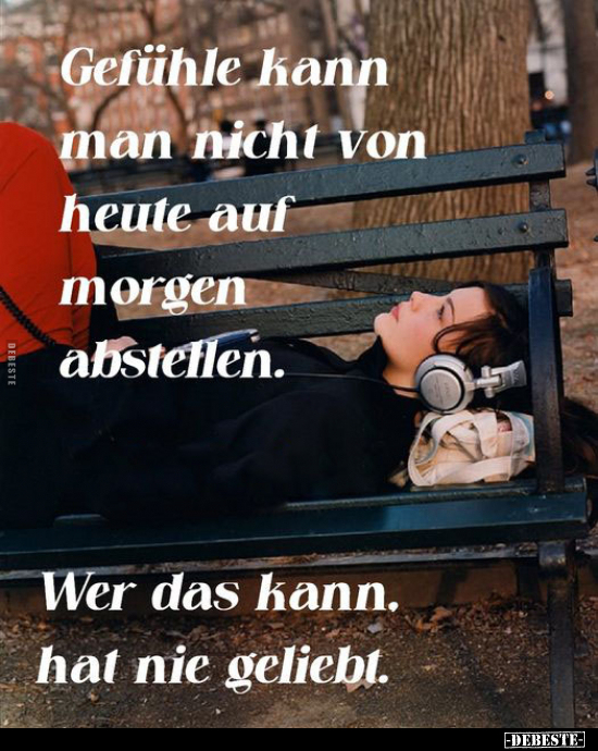 Gefühle kann man nicht von heute auf morgen abstellen.. - Lustige Bilder | DEBESTE.de