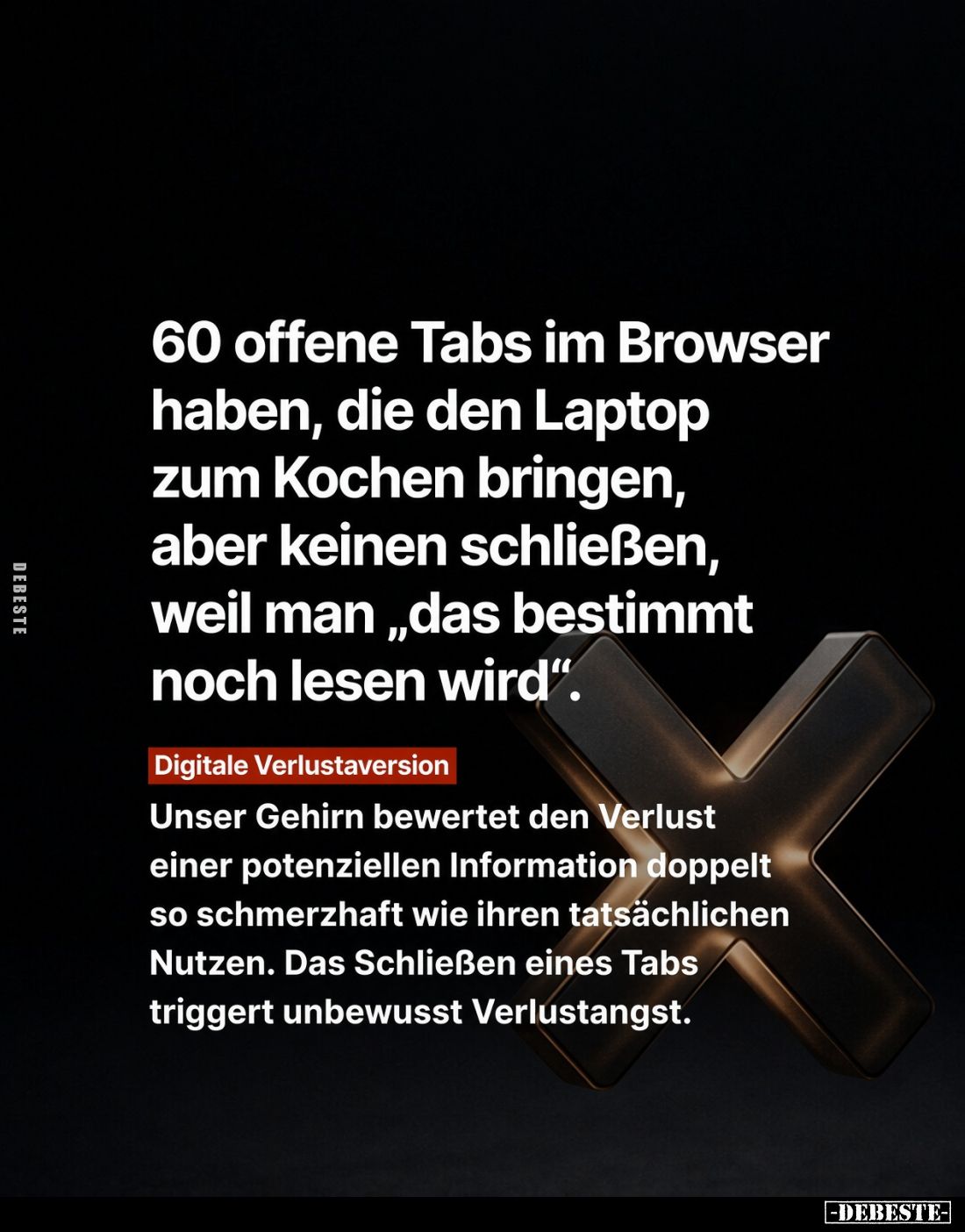 60 offene Tabs im Browser haben, die den Laptop zum Kochen bringen, aber keinen schließen, weil man „das bestimmt noch lesen ...