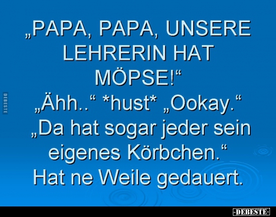 "PAPA, PAPA, UNSERE LEHRERIN HAT MÖPSE!".. - Lustige Bilder | DEBESTE.de
