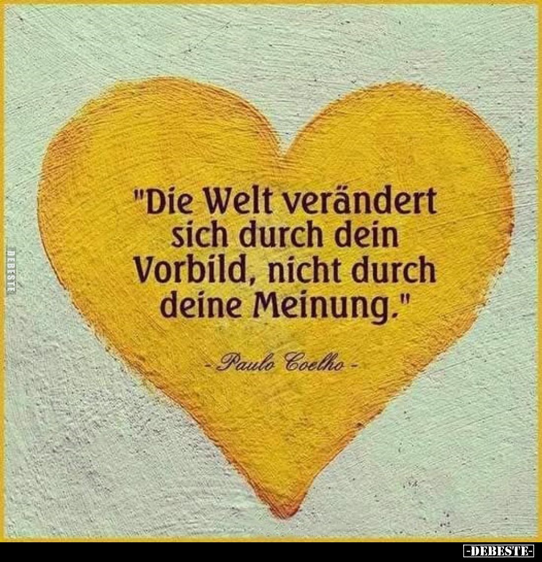 "Die Welt verändert sich durch dein Vorbild, nicht durch deine Meinung."