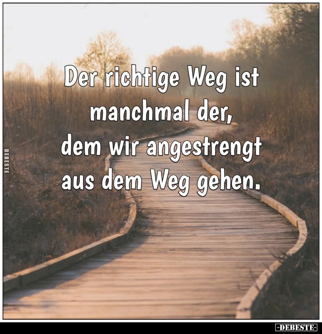 Der richtige Weg ist manchmal der, dem wir angestrengt aus dem Weg gehen.