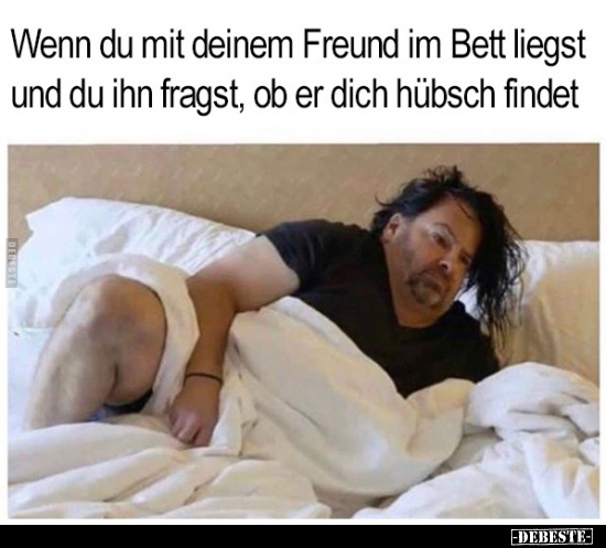 Wenn du mit deinem Freund im Bett liegst und du ihn fragst.. - Lustige Bilder | DEBESTE.de