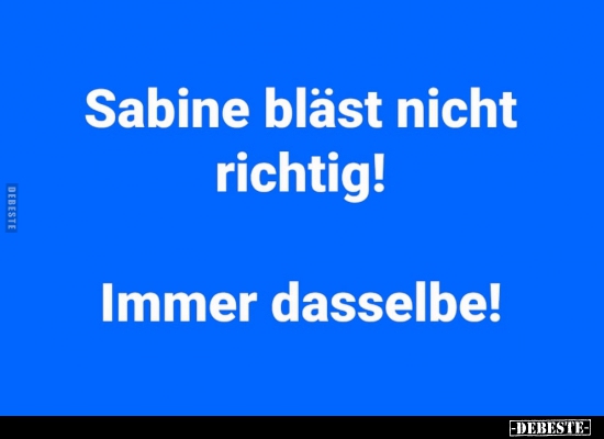 Sabine bläst nicht richtig! Immer dasselbe! - Lustige Bilder | DEBESTE.de