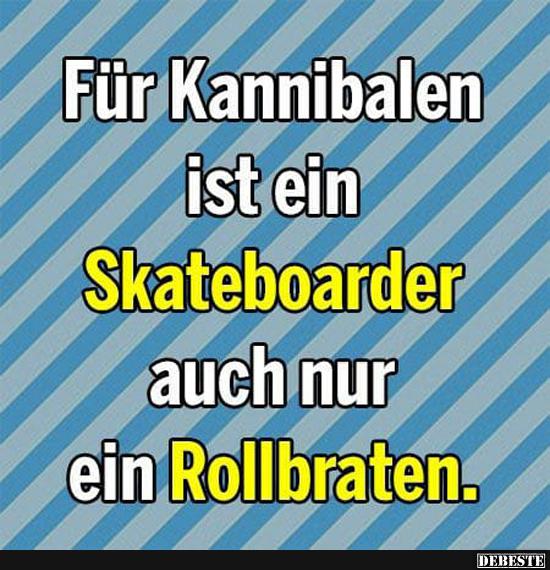 Für Kannibalen ist ein Skateboarder auch.. - Lustige Bilder | DEBESTE.de