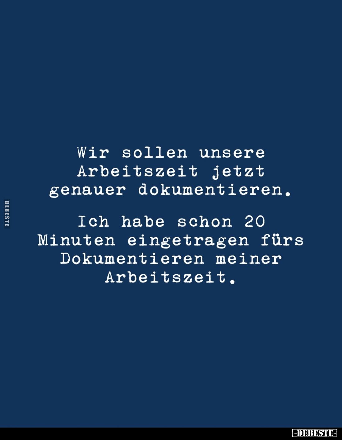 Wir sollen unsere Arbeitszeit jetzt genauer dokumentieren.
Ich habe schon 20 Minuten eingetragen fürs Dokumentieren meiner A...