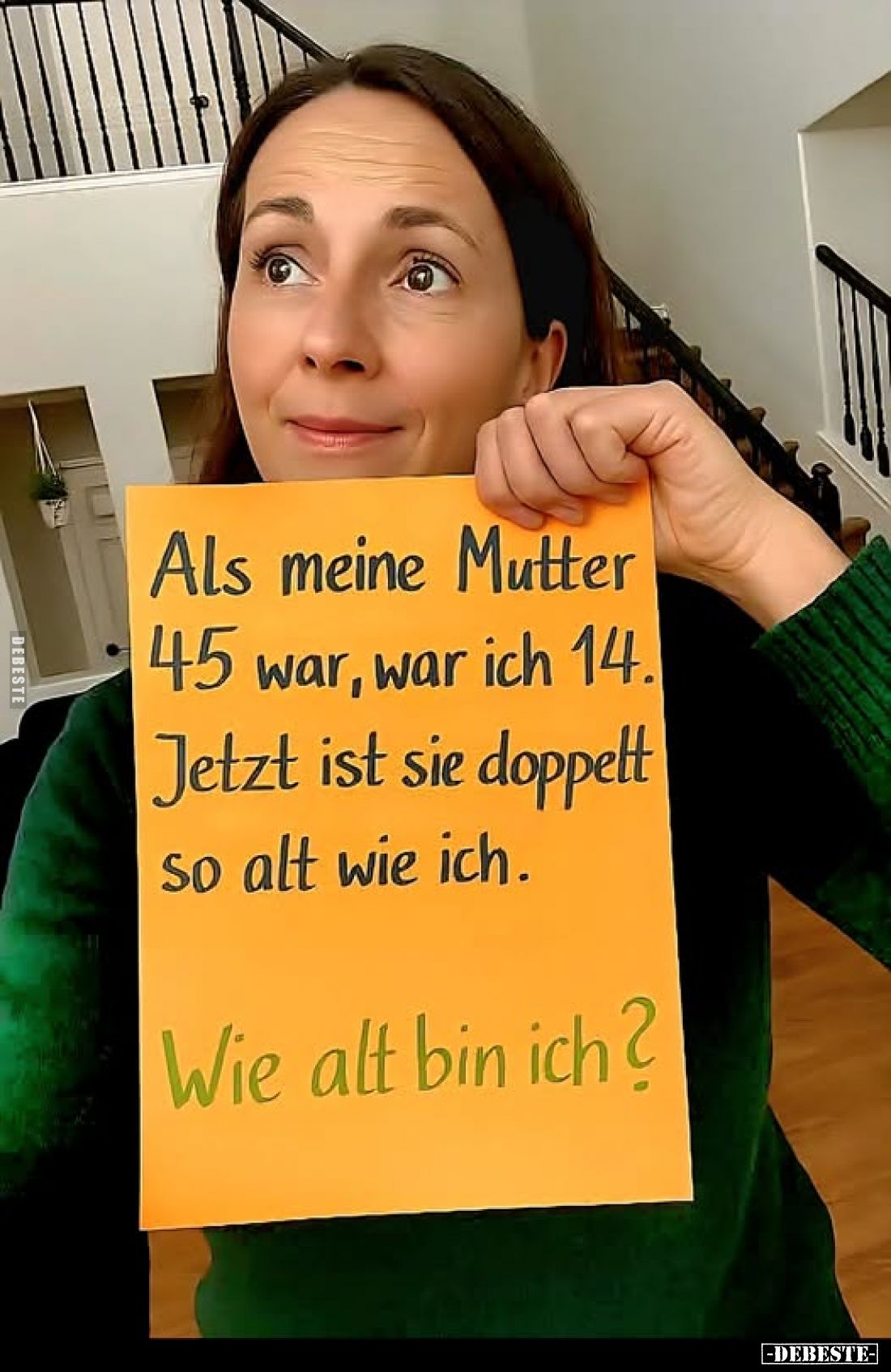 Als meine Mutter 45 war, war ich 14. Jetzt ist sie doppelt so alt wie ich.
Wie alt bin ich?