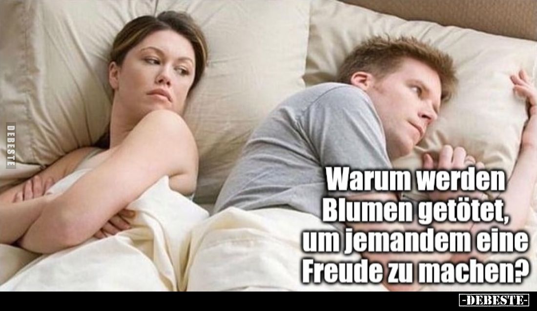 Warum werden Blumen getötet, um jemandem eine Freude zu machen?