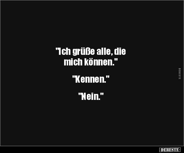 "Ich grüße alle, die mich.." - Lustige Bilder | DEBESTE.de