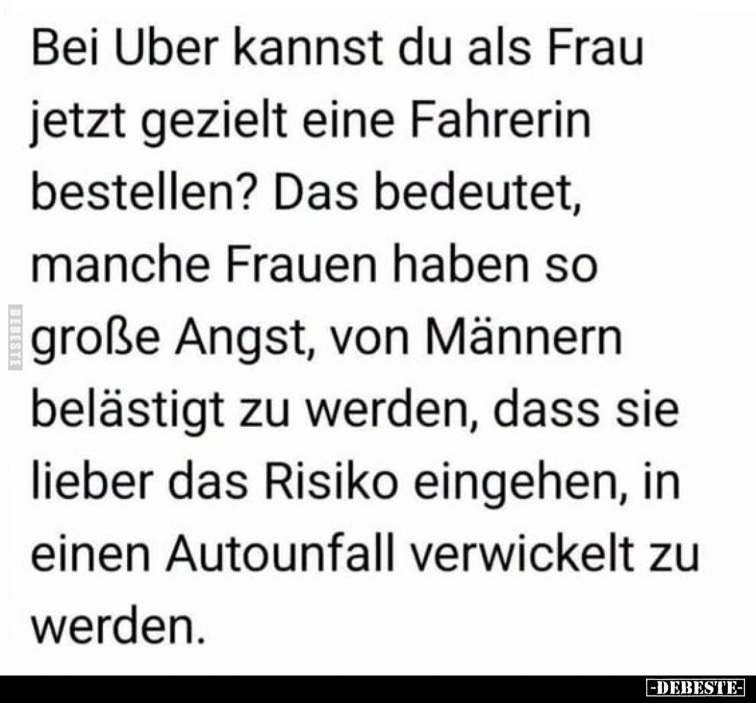 Bei Uber kannst du als Frau jetzt gezielt eine Fahrerin bestellen? Das bedeutet, manche Frauen haben so große Angst, von Männ...