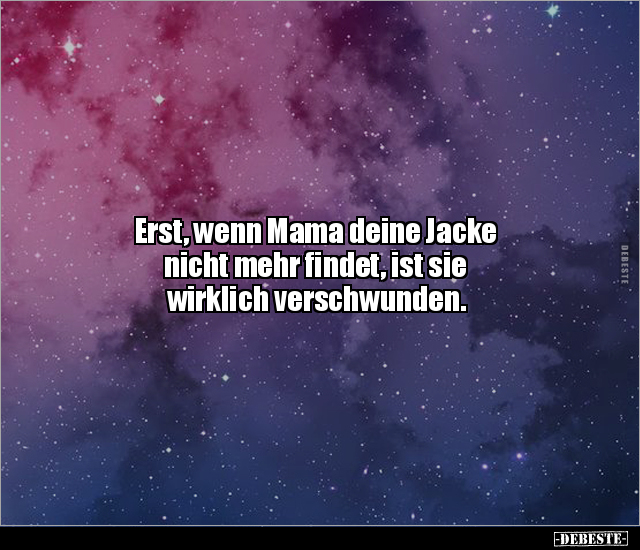 Erst, wenn Mama deine Jacke nicht mehr findet, ist sie.. - Lustige Bilder | DEBESTE.de