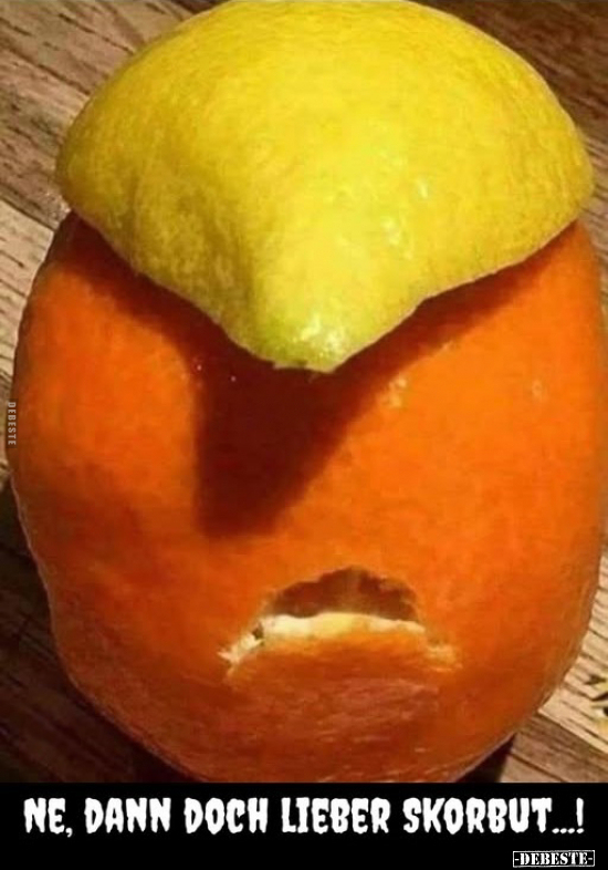 Ne, dann doch lieber Skorbut...!