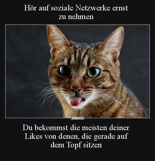 Hör auf soziale Netzwerke ernst zu nehmen.. - Lustige Bilder | DEBESTE.de