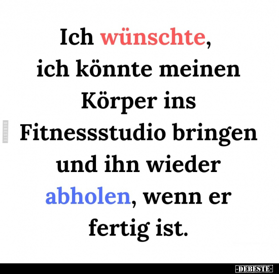 Ich wünschte, ich könnte meinen Körper ins Fitnessstudio.. - Lustige Bilder | DEBESTE.de