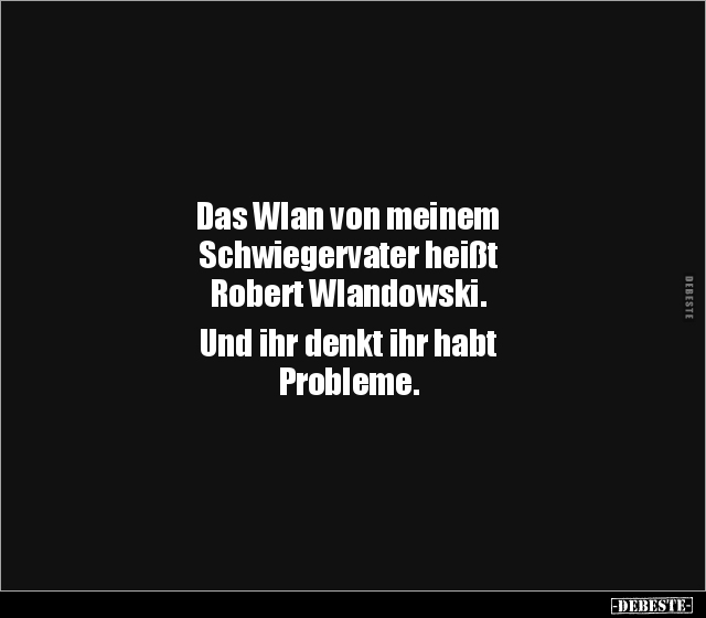 Das Wlan von meinem Schwiegervater heißt Robert.. - Lustige Bilder | DEBESTE.de
