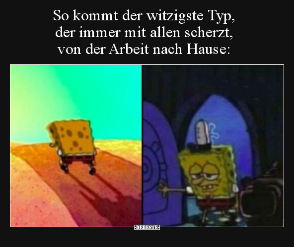 So kommt der witzigste Typ, der immer mit allen scherzt.. - Lustige Bilder | DEBESTE.de