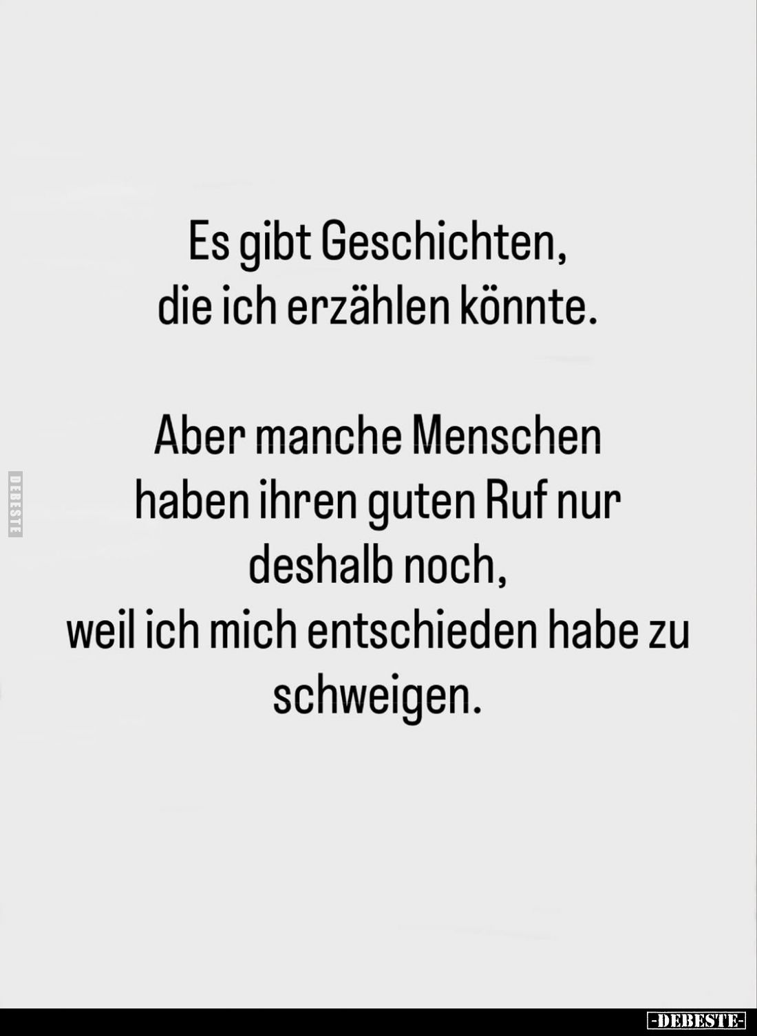 Es gibt Geschichten, die ich erzählen könnte.
Aber manche Menschen haben ihren guten Ruf nur deshalb noch, weil ich mich ent...