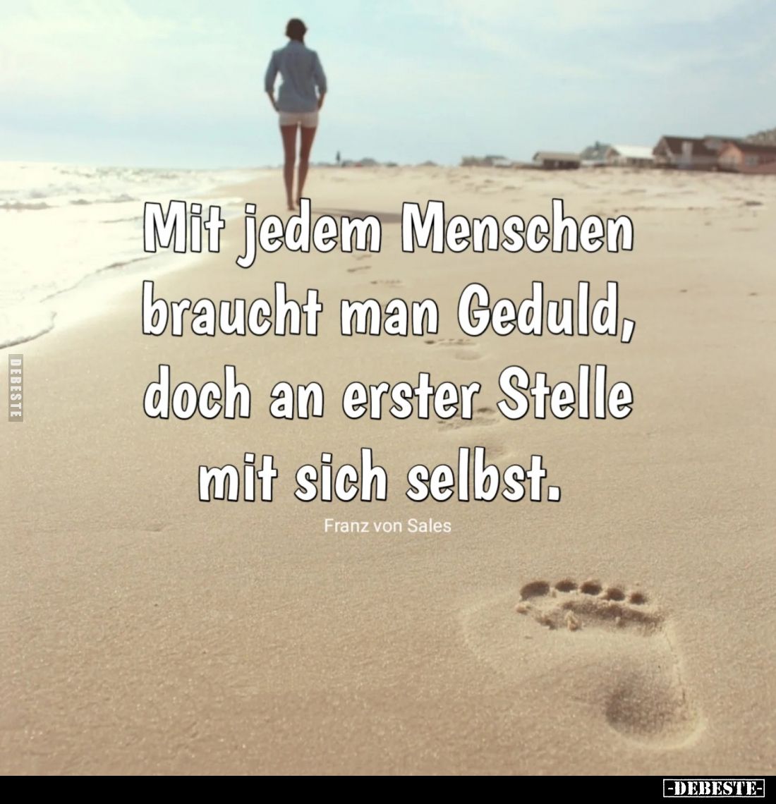 Mit jedem Menschen braucht man Geduld, doch an erster Stelle mit sich selbst.