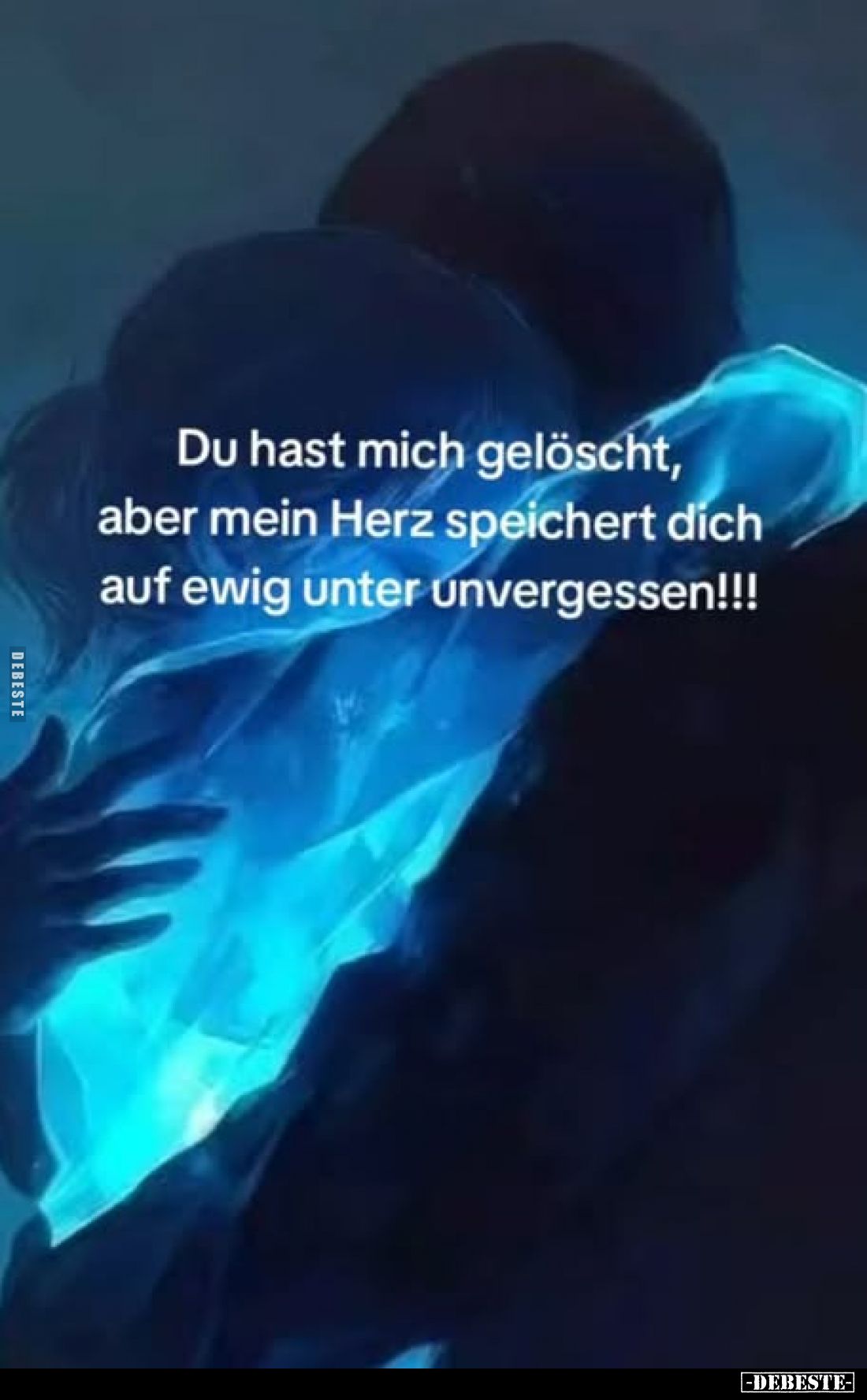 Du hast mich gelöscht, aber mein Herz speichert dich auf ewig unter unvergessen!!!