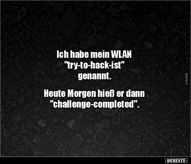 Ich habe mein WLAN "try-to-hack-ist"genannt... - Lustige Bilder | DEBESTE.de