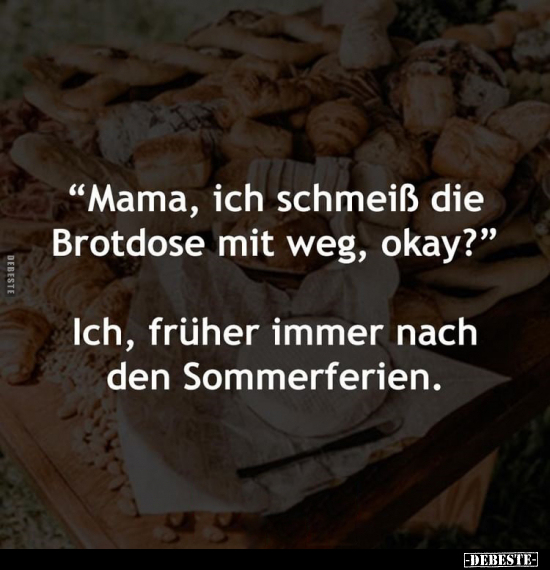 "Mama, ich schmeiß die Brotdose mit weg, okay?".. - Lustige Bilder | DEBESTE.de
