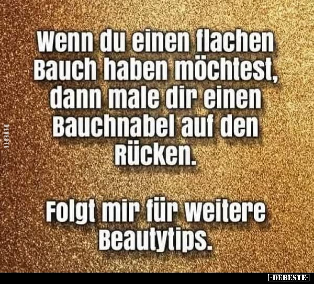 wenn du einen flachen Bauch haben möchtest, dann male dir einen Bauchnabel auf den Rücken. -
Folgt mir für weitere Beautytip...