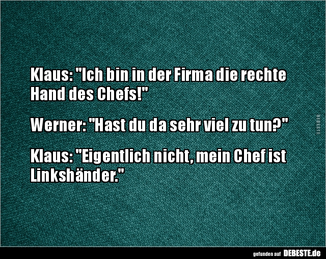 Klaus: "Ich bin in der Firma die rechte Hand des.." - Lustige Bilder | DEBESTE.de