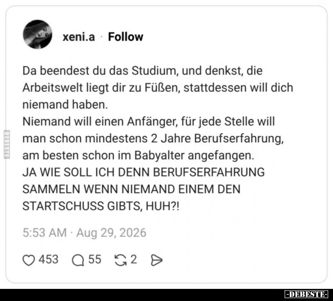 Da beendest du das Studium, und denkst, die Arbeitswelt liegt dir zu Füßen, stattdessen will dich niemand haben.
Niemand w...