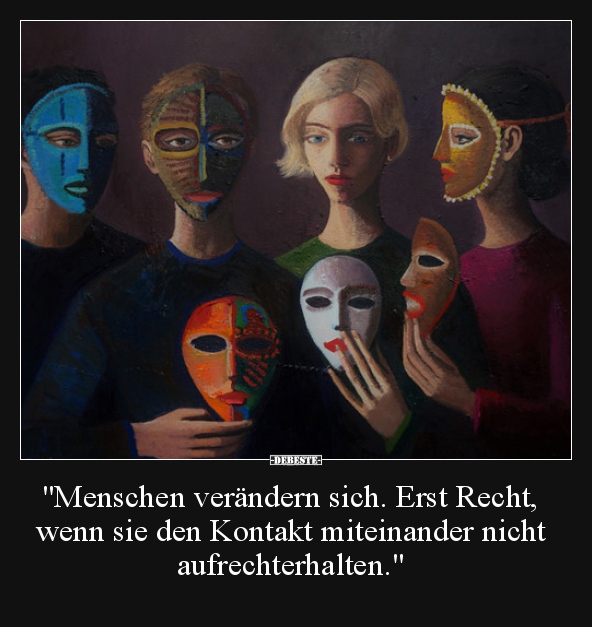 "Menschen verändern sich. Erst Recht, wenn sie den Kontakt.." - Lustige Bilder | DEBESTE.de
