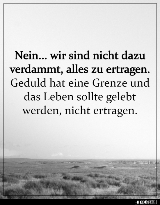 Nein... wir sind nicht dazu verdammt, alles zu..