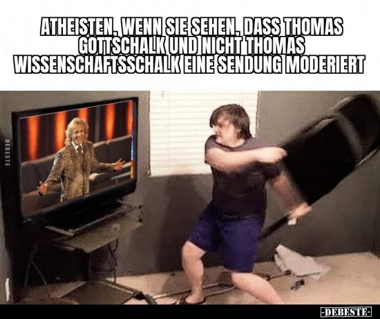 Atheisten, wenn sie sehen, dass Thomas Gottschalk und nicht.. - Lustige Bilder | DEBESTE.de