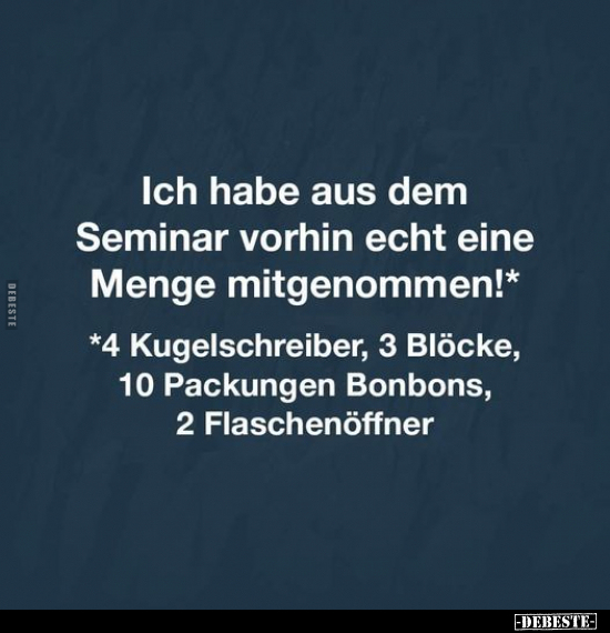 Ich habe aus dem Seminar vorhin echt eine Menge.. - Lustige Bilder | DEBESTE.de