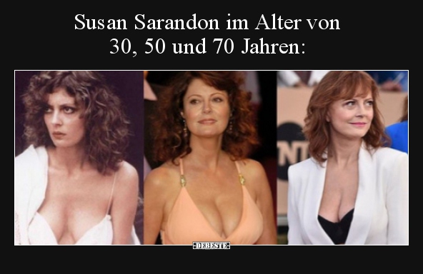 Susan Sarandon im Alter von 30, 50 und 70 Jahren.. - Lustige Bilder | DEBESTE.de