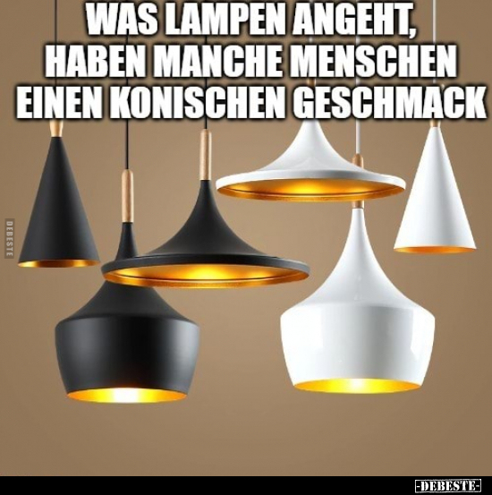 Was Lampen angeht, haben manche Menschen einen konischen.. - Lustige Bilder | DEBESTE.de