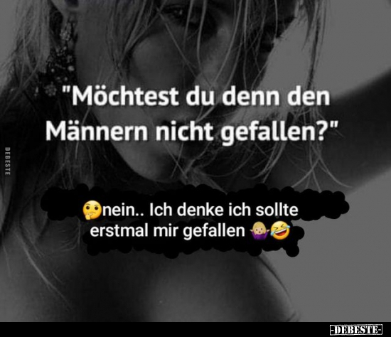 "Möchtest du denn den Männern nicht gefallen?"..