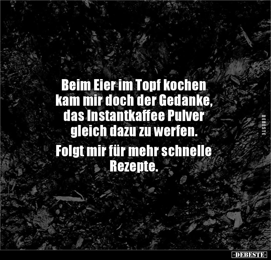 Beim Eier im Topf kochen 
kam mir doch der Gedanke, 
das Instantkaffee Pulver 
gleich dazu zu werfen.

Folgt mir für meh...