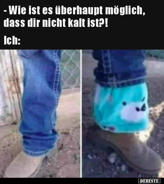 - Wie ist es überhaupt möglich, dass dir nicht kalt.. - Lustige Bilder | DEBESTE.de