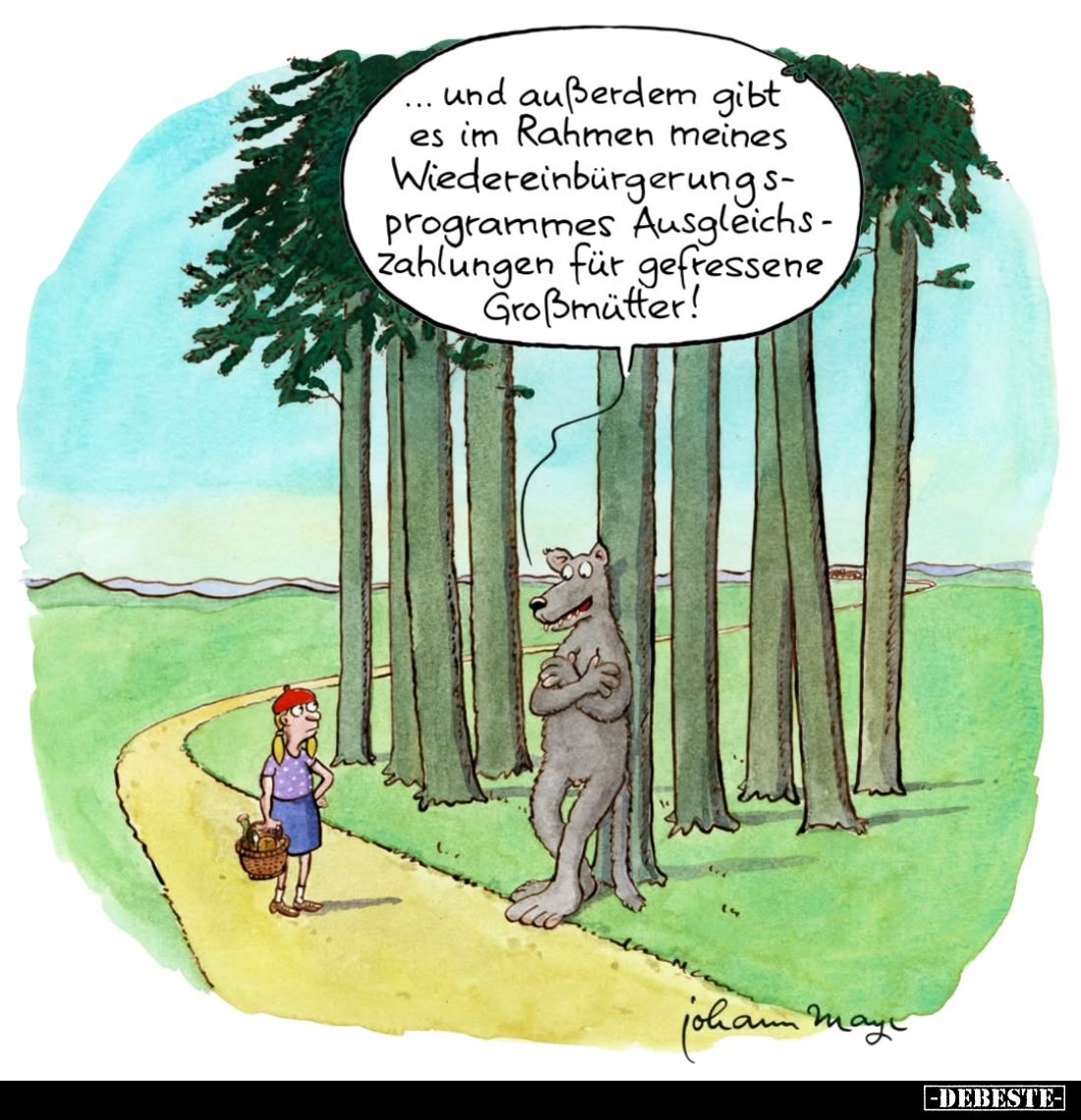 ...und außerdem gibt es im Rahmen meines Wiedereinbürgerungsprogrammes Ausgleichzahlungen für gefressene Großmütter!