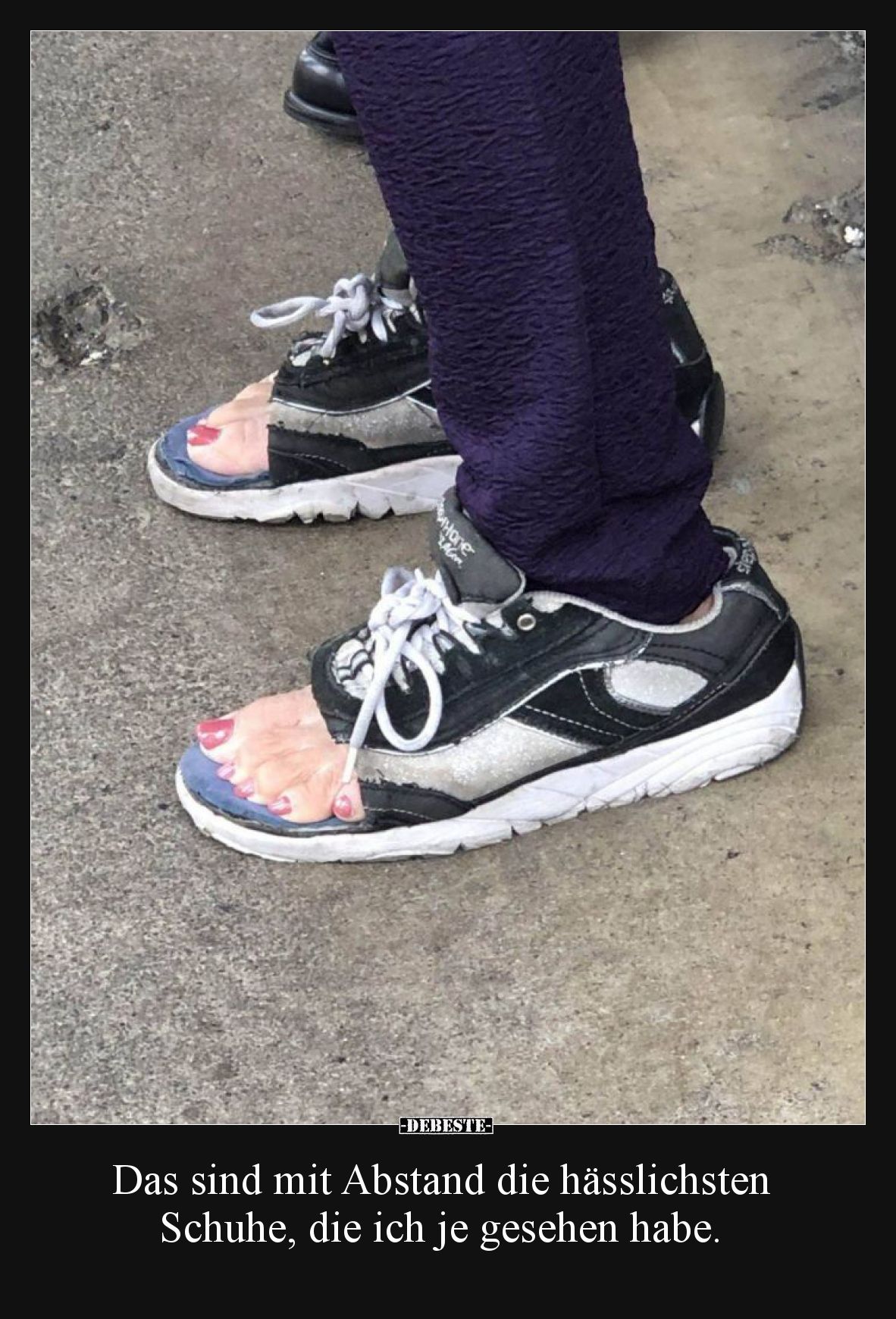 Das sind mit Abstand die hässlichsten Schuhe, die ich je gesehen habe.