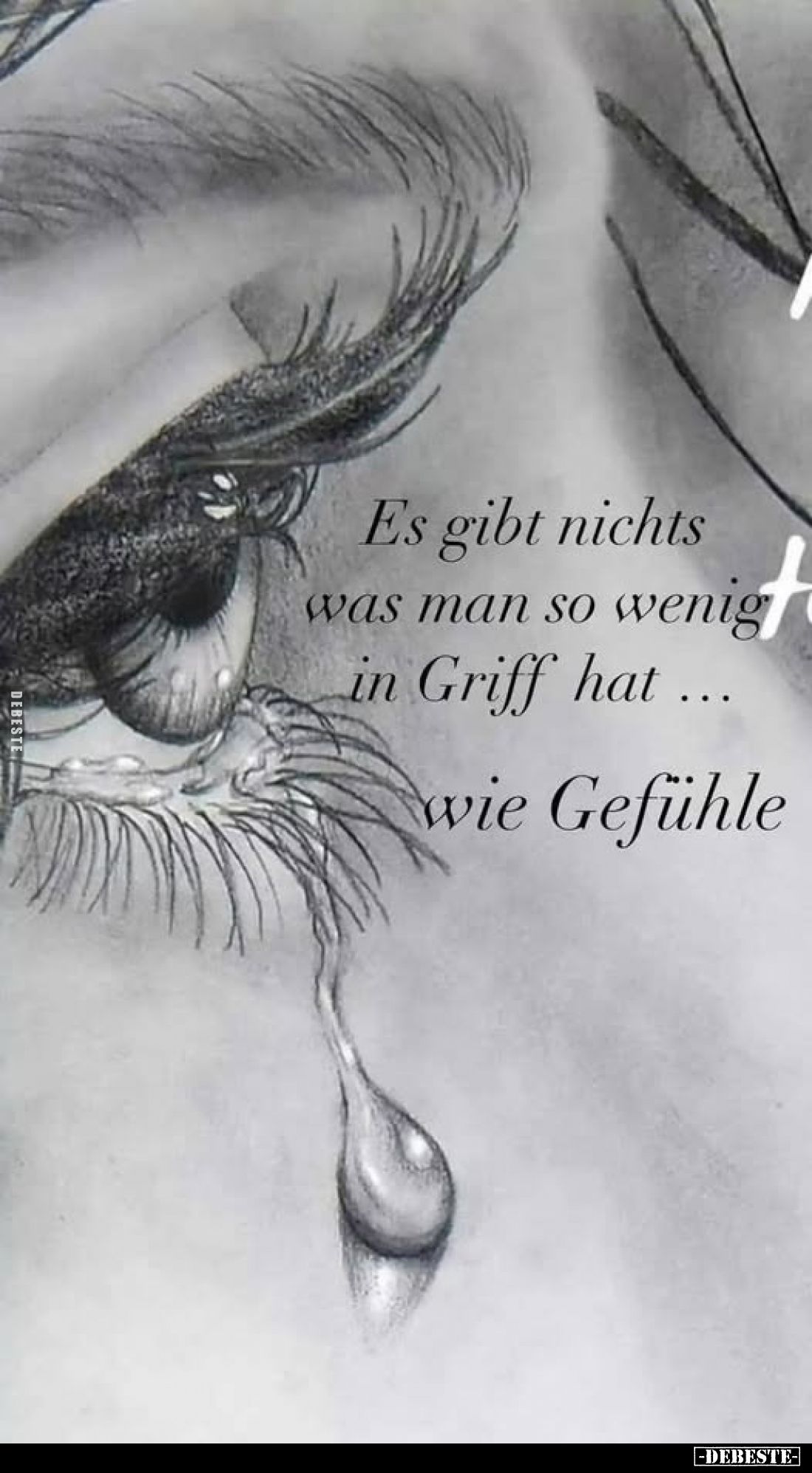 Es gibt nichts was man so wenig in Griff hat ...
wie Gefühle