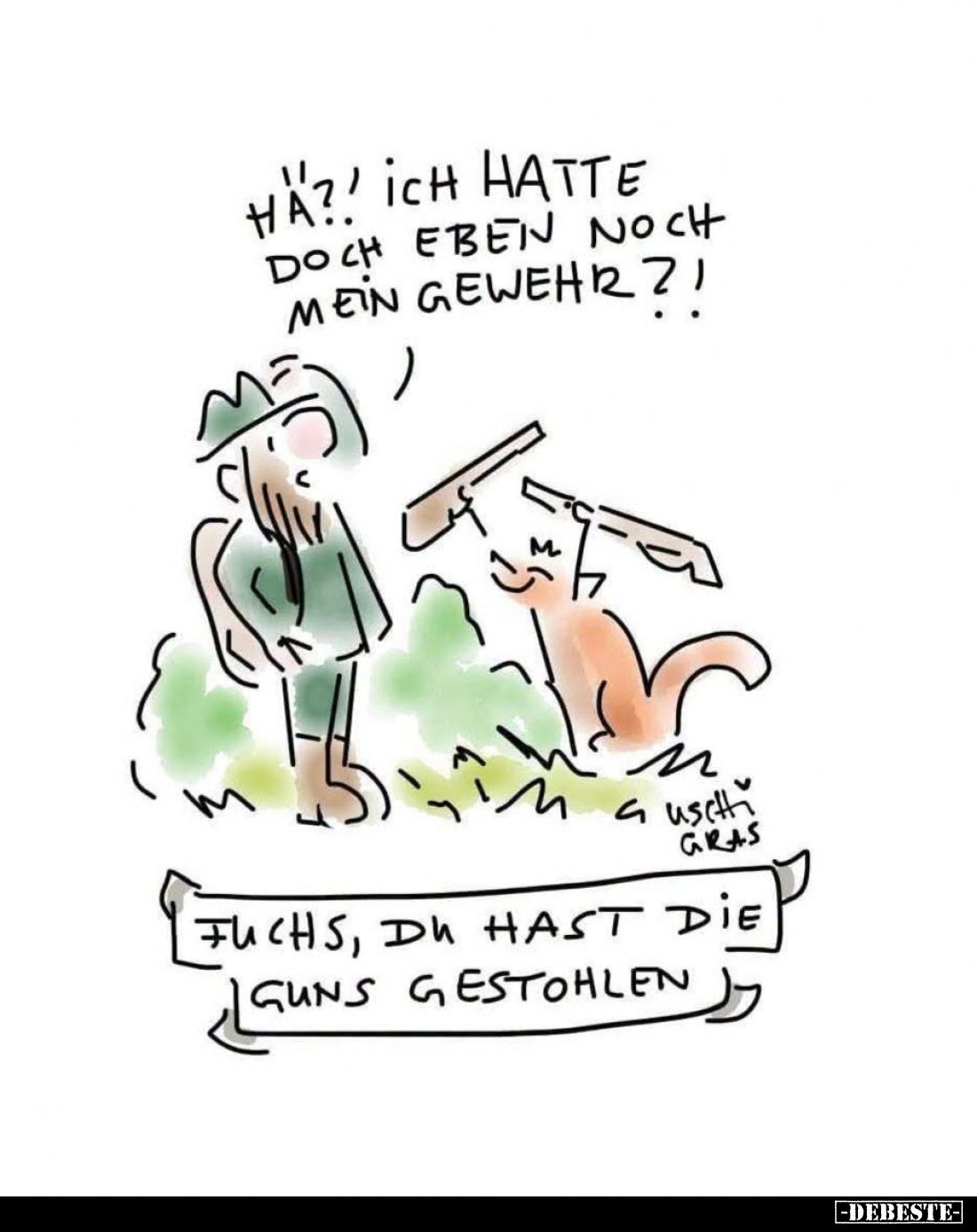 Ha?! Ich hatte doch eben noch mein Gewehr?
-
Fuchs, du hast die Guns gestohlen.