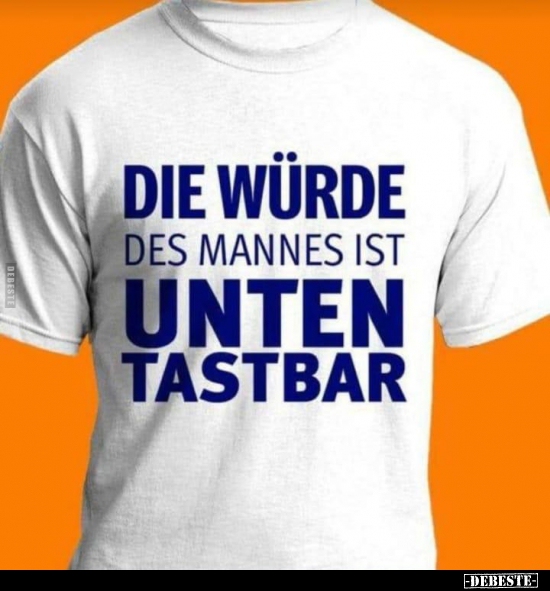 Die Würde des Mannes ist unten tastbar.. - Lustige Bilder | DEBESTE.de