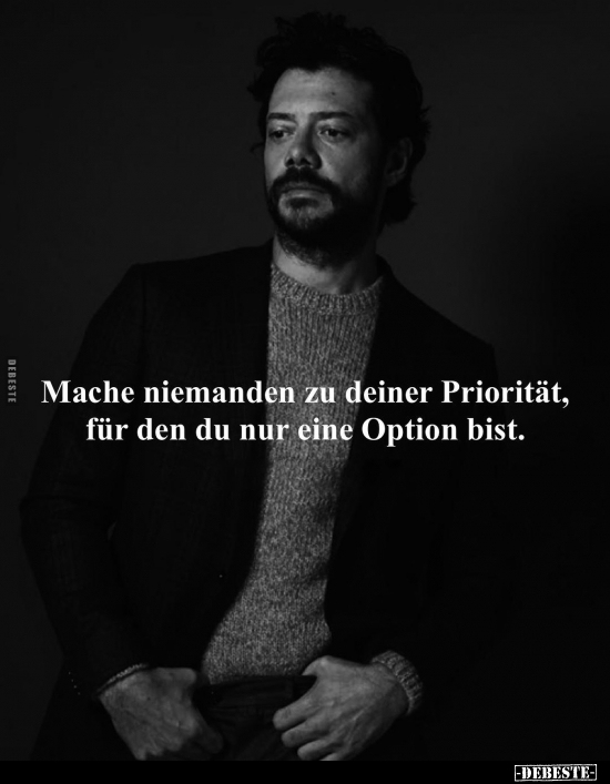 Mache niemanden zu deiner Priorität.. - Lustige Bilder | DEBESTE.de